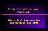 Corn Situation and Outlook Historical Perspective and Outlook for 2008.