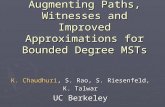 Augmenting Paths, Witnesses and Improved Approximations for Bounded Degree MSTs K. Chaudhuri, S. Rao, S. Riesenfeld, K. Talwar UC Berkeley.