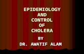 EPIDEMIOLOGY AND CONTROL OF CHOLERA BY DR. AWATIF ALAM.