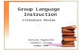Group Language Instruction Literature Review Svetlana Vigdorchik Caldwell College Summer 2008.