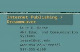 Internet Publishing / Dreamweaver Luke E. Reese ANR Educ. and Communication Systems reesel@msu.edu reesel 517-355-6580.