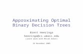 Approximating Optimal Binary Decision Trees Brent Heeringa heeringa@cs.umass.edu (joint work with Micah Adler) 18 November 2005.