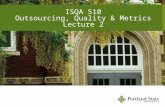 ISQA 510 Outsourcing, Quality & Metrics Lecture 2.