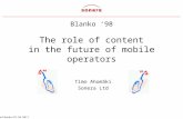 Tma/blanko/23.10.98/1 Blanko ‘98 The role of content in the future of mobile operators Timo Ahomäki Sonera Ltd.