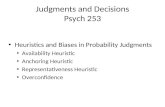 Judgments and Decisions Psych 253 Heuristics and Biases in Probability Judgments Availability Heuristic Anchoring Heuristic Representativeness Heuristic.