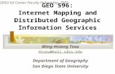 GEO 596: Internet Mapping and Distributed Geographic Information Services Ming-Hsiang Tsou mtsou@mail.sdsu.edu Department of Geography San Diego State.