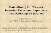 Data Mining for Network Intrusion Detection: Experience with KDDCup’99 Data set Vipin Kumar, AHPCRC, University of Minnesota Group members: L. Ertoz, M.