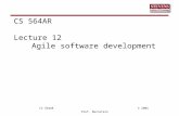 CS 564AR © 2005 Prof. Bernstein CS 564AR Lecture 12 Agile software development.