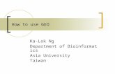 How to use GEO Ka-Lok Ng Department of Bioinformatics Asia University Taiwan.