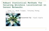 1 Robust Statistical Methods for Securing Wireless Localization in Sensor Networks - Zang Li, Wade Trappe, Yanyong Zhang, Badri Nath Presented By: Vipul.