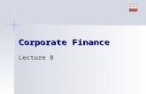 Corporate Finance Lecture 8. Announcements 2nd quiz 2nd quiz –Opens at midnight tonight –Valid for 48 hours –Closes at midnight of Thursday 2nd case :