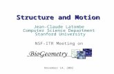 Structure and Motion Jean-Claude Latombe Computer Science Department Stanford University NSF-ITR Meeting on November 14, 2002.