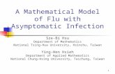 1 A Mathematical Model of Flu with Asymptomatic Infection Sze-Bi Hsu Department of Mathematics National Tsing-Hua University, Hsinchu, Taiwan Ying-Hen.