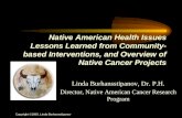Copyright ©2000, Linda Burhansstipanov Native American Health Issues Lessons Learned from Community- based Interventions, and Overview of Native Cancer.