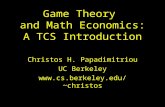 Game Theory and Math Economics: A TCS Introduction Christos H. Papadimitriou UC Berkeley christos.