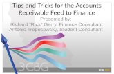 Tips and Tricks for the Accounts Receivable Feed to Finance Presented by: Richard “Rick” Gerry, Finance Consultant Antonio Trepesowsky, Student Consultant.