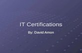 IT Certifications By: David Amon. Overview Reasons for Certifications Negatives of Certifications CompTIA Certifications A+ A+ Net+ Net+ Microsoft Certifications.