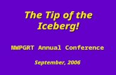 The Tip of the Iceberg! NWPGRT Annual Conference September, 2006.
