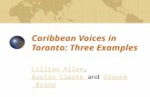Caribbean Voices in Toronto: Three Examples Lillian AllenLillian Allen, Austin Clarke and Dionne BrandAustin Clarke Dionne Brand.