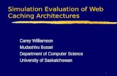 1 Simulation Evaluation of Web Caching Architectures Carey Williamson Mudashiru Busari Department of Computer Science University of Saskatchewan.