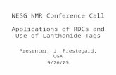 NESG NMR Conference Call Applications of RDCs and Use of Lanthanide Tags Presenter: J. Prestegard, UGA 9/26/05.
