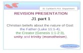 St. Cuthbert’s R.E. Department Revision Programme REVISION PRESENTATION J1 part 1 Christian beliefs about the nature of God: the Father (Luke 11:1-4),