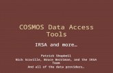 COSMOS Data Access Tools IRSA and more… Patrick Shopbell Nick Scoville, Bruce Berriman, and the IRSA Team And all of the data providers…