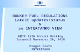 BUNKER FUEL REGULATIONS Latest updates/status & an INTERTANKO VIEW ERTC 15th Annual Meeting Istanbul November 30, 2010 Dragos Rauta INTERTANKO.