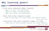 Game Quotes and Resources Learning Games Lab Why learning games? Kids play computer games regularly –Ages 2-7 play ~43 minutes/day –Ages 8-12 play ~56.