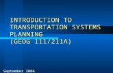 INTRODUCTION TO TRANSPORTATION SYSTEMS PLANNING (GEOG 111/211A) September 2006.