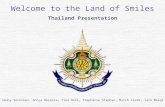 Welcome to the Land of Smiles Thailand Presentation Jenny Sorensen, Annya Becerra, Tina Hill, Stephanie Stephan, Mitch Clark, Jaro Melgr.