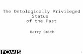 1 The Ontologically Privileged Status of the Past Barry Smith.