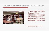 VCOM LIBRARY WEBSITE TUTORIAL Welcome to the Edward Via Virginia College of Osteopathic Medicine Library Webpage Tutorial Welcome to the Edward Via Virginia.