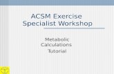 ACSM Exercise Specialist Workshop Metabolic Calculations Tutorial.
