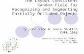The Layout Consistent Random Field for Recognizing and Segmenting Partially Occluded Objects By John Winn & Jamie Shotton CVPR 2006 presented by Tomasz.