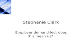 Stephanie Clark Employer demand-led: does this mean us?