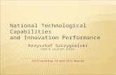 National Technological Capabilities and Innovation Performance Krzysztof Szczygielski CASE & Lazarski School EACES workshop, 10. April 2010, Moscow.
