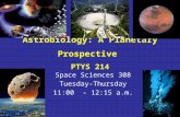 Astrobiology: A Planetary Prospective PTYS 214 Space Sciences 308 Tuesday-Thursday 11:00 - 12:15 a.m.