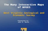 The Many Interactive Maps of WVGES Presented by: John M. Bocan West Virginia Geological and Economic Survey.