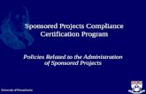 University of Pennsylvania Sponsored Projects Compliance Certification Program Policies Related to the Administration of Sponsored Projects.