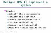 Dillon: CSE470: SYSTEM DESIGN1 Design: HOW to implement a system l Goals: »Satisfy the requirements »Satisfy the customer »Reduce development costs »Provide.