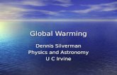 Global Warming Dennis Silverman Physics and Astronomy U C Irvine.