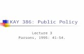 KAY 386: Public Policy Lecture 3 Parsons, 1995: 41-54.