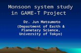 Monsoon system study in GAME-T Project Dr. Jun Matsumoto Dr. Jun Matsumoto (Department of Earth & Planetary Science, University of Tokyo)