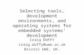 Selecting tools, development environments, and operating systems for embedded systems’ development Craig DUFFY craig.duffy@uwe.ac.uk Bristol UWE, UK.