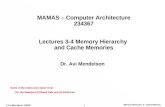 Memory Hierarchy & Cache Memory © Avi Mendelson, 3/2005 1 MAMAS – Computer Architecture 234367 Lectures 3-4 Memory Hierarchy and Cache Memories Dr. Avi.
