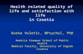 Health related quality of life and satisfaction with life in Croatia Gorka Vuletic, BPsychol, PhD Andrija Stampar School of Public Health Medical Faculty,