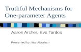 Truthful Mechanisms for One-parameter Agents Aaron Archer, Eva Tardos Presented by: Ittai Abraham.