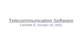 Telecommunication Software Lecture 6, October 29, 2002.