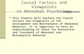 Causal Factors and Viewpoints in Abnormal Psychology This Chapter Will Explore the Causal Factors and Viewpoints of the Development and Maintenance of.